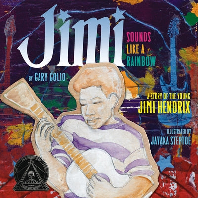 Jimi: Sounds Like a Rainbow: A Story of the Young Jimi Hendrix by Golio, Gary