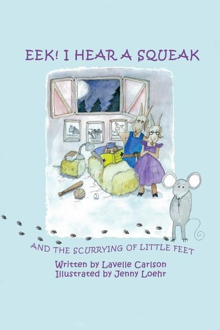 EEK! I Hear a Squeak: And the Scurrying of Little Feet by Loehr, Jenny