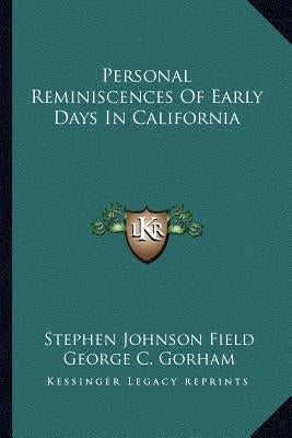 Personal Reminiscences Of Early Days In California by Field, Stephen Johnson