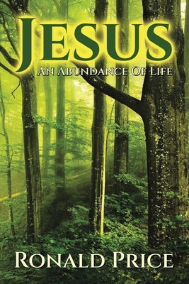 Jesus An Abundance Of Life by Price, Ronald