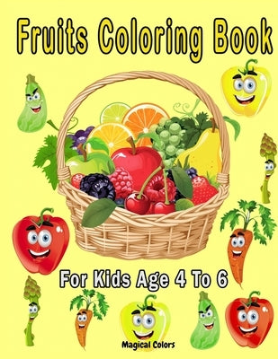 Fruits Coloring Book For Kids Age 4 To 6 by Colors, Magical