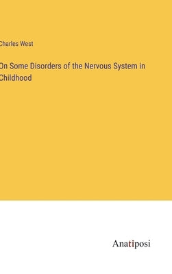 On Some Disorders of the Nervous System in Childhood by West, Charles