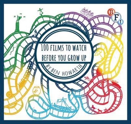 100 Films to Watch Before You Grow Up by Howarth, Ben