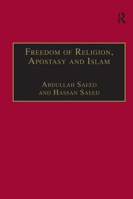 Freedom of Religion, Apostasy, and Islam by Saeed, Abdullah