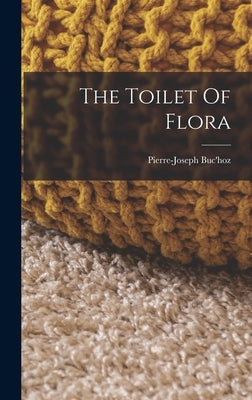 The Toilet Of Flora by Buc'hoz, Pierre-Joseph