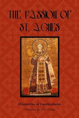 The Passion of St. Agnes by Hrotsvitha of Gandersheim