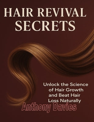Hair Revival Secrets: Unlock the Science of Hair Growth and Regain Your Confidence Naturally by Wale-Awe, Bolaji