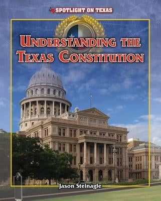 Understanding the Texas Constitution by Steinagle, Jason