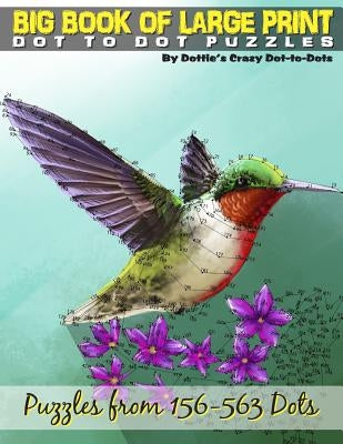 Big Book of Large Print Dot-to-Dots: Puzzles from 198 to 563 Dots by Dot-To-Dots, Dottie's Crazy