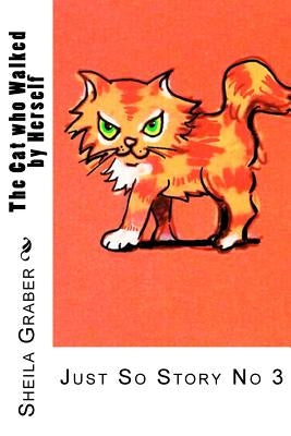The Cat who Walked by Herself: Just So Story No 3 by Kipling, Rudyard