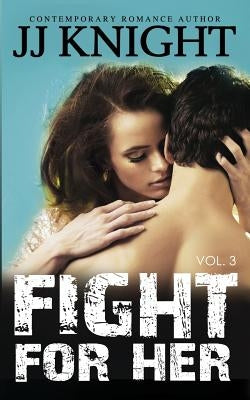 Fight for Her #3: MMA New Adult Romantic Suspense by Knight, Jj