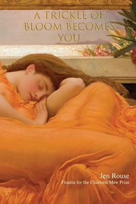 A Trickle of Bloom Becomes You by Rouse, Jen