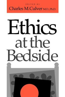 Ethics at the Bedside by Culver, Charles M.