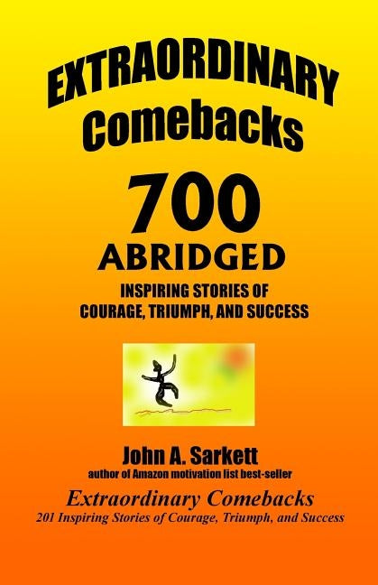 EXTRAORDINARY Comebacks 700 ABRIDGED: 700 Inspiring Stories of Courage, Triumph, and Success by Sarkett, John A.