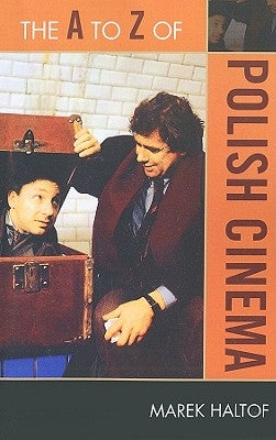 The A to Z of Polish Cinema by Haltof, Marek