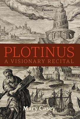 Plotinus: A Visionary Recital by Casey, Mary