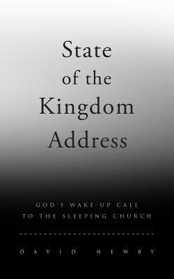 State of the Kingdom Address: God's Wake-Up Call To the Sleeping Church by Newby, David G.