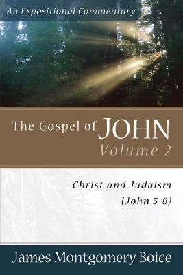 The Gospel of John: Christ and Judaism (John 5-8) by Boice, James Montgomery