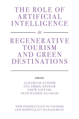 The Role of Artificial Intelligence in Regenerative Tourism and Green Destinations by Alnoor, Alhamzah