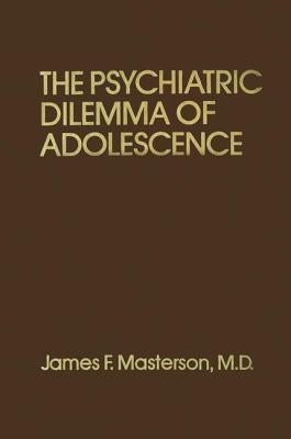 Psychiatric Dilemma Of Adolescence by Masterson, James F.