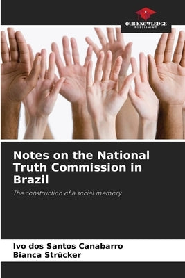 Notes on the National Truth Commission in Brazil by Dos Santos Canabarro, Ivo