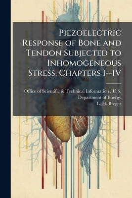 Piezoelectric Response of Bone and Tendon Subjected to Inhomogeneous Stress, Chapters I--IV by Office of Scientific &. Technical Inform