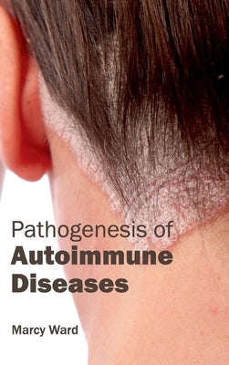 Pathogenesis of Autoimmune Diseases by Ward, Marcy