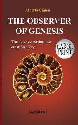 16th The observer of Genesis. The science behind the Creation story: From the poetic narrative to a scientific explanation by Canen, Alberto
