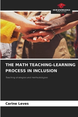 The Math Teaching-Learning Process in Inclusion by Leves, Carine