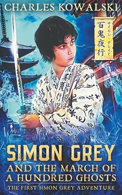 Simon Grey and the March of a Hundred Ghosts by Kowalski, Charles
