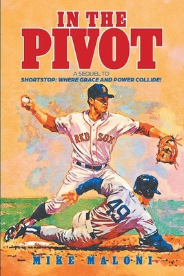 In The Pivot: A Sequel to Shortstop: Where Grace and Power Collide! by Maloni, Mike