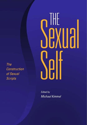 The Sexual Self: The Construction of Sexual Scripts by Kimmel, Michael