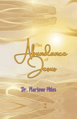 The Abundance of Jesus by Miles, Marlene