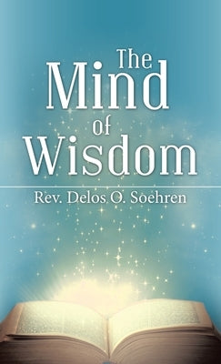The Mind of Wisdom by Soehren, Delos O.