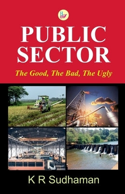 Public Sector: The Good, The Bad, The Ugly by Sudhaman, K. R.