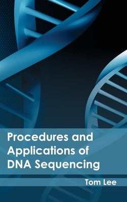 Procedures and Applications of DNA Sequencing by Lee, Tom