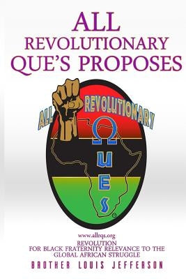 Revolution for Black Fraternity Relevance to the Global African Struggle: Proposed by All Revolutionary Qs by Jefferson, Louis