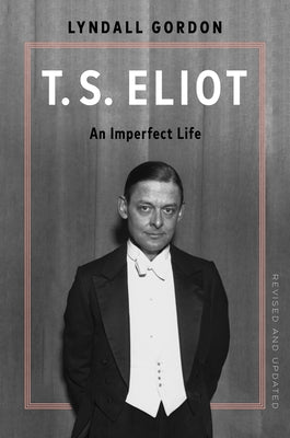 T.S. Eliot: An Imperfect Life by Gordon, Lyndall