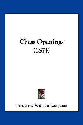 Chess Openings (1874) by Longman, Frederick William