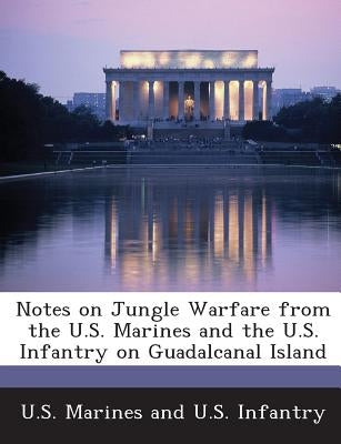 Notes on Jungle Warfare from the U.S. Marines and the U.S. Infantry on Guadalcanal Island by U. S. Marines and U. S. Infantry