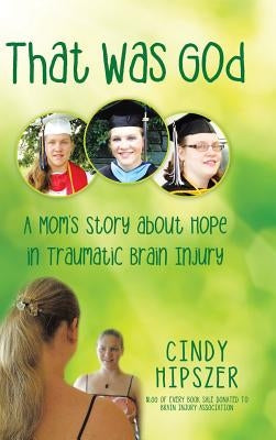 That Was God: A Mom'S Story About Hope in Traumatic Brain Injury by Hipszer, Cindy