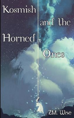 Kosmish: and the Horned Ones by Wise, Z. M.