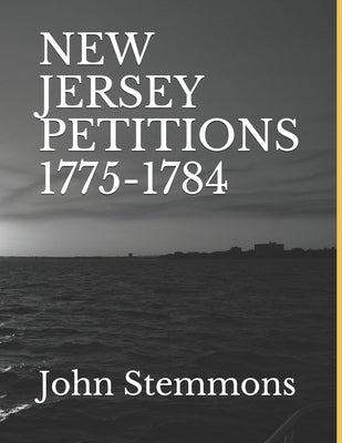 New Jersey Petitions 1775-1784 by Stemmons, John