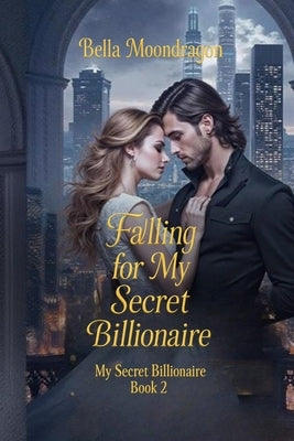 Falling for My Secret Billionaire by Moondragon, Bella