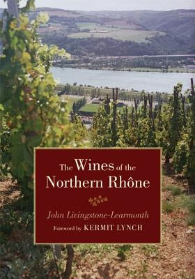 The Wines of the Northern Rhone by Livingstone-Learmonth, John