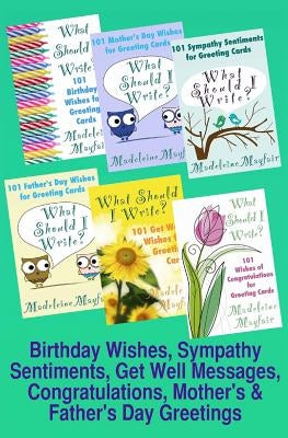 Birthday Wishes, Sympathy Sentiments, Get Well Messages, Congratulations, Mother's and Father's Day Greetings: What Should I Write? by Mayfair, Madeleine