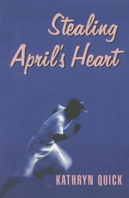 Stealing April's Heart by Quick, Kathryn