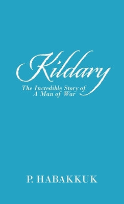 Kildary: The Incredible Story of a Man of War by Habakkuk, P.