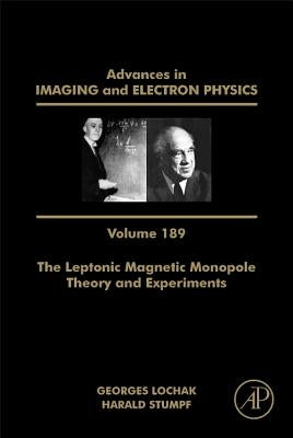 The Leptonic Magnetic Monopole - Theory and Experiments: Volume 189 by Hawkes, Peter W.