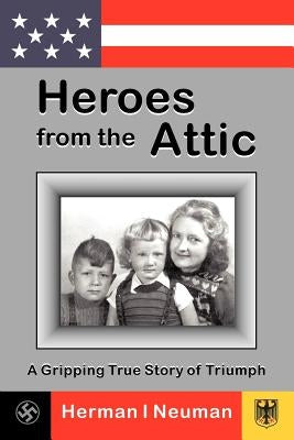Heroes from the Attic by Neuman, Herman I.